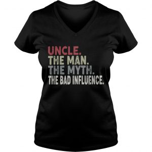 Ladies Vneck Uncle the man the myth the legend the bad influence shirt