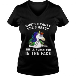 Ladies Vneck Unicorn Shes beauty shes grace shell punch you in the face shirt