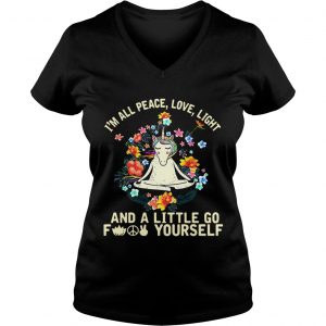 Ladies Vneck Unicorn yoga Im all peace love light and a little go fuck yourself shirt