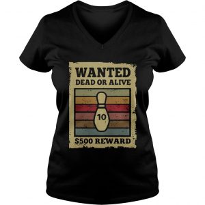 Ladies Vneck Wanted dead or alive S500 reward bowling vintage shirt