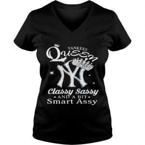 Ladies Vneck Yankees Queen classy sassy and a bit smart assy shirt