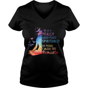 Ladies Vneck Yoga Im in a really good place spiritually so please fuck off Namaste shirt