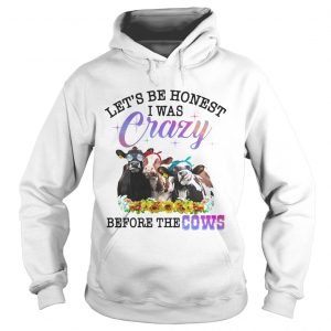 Lets be honest I was crazy before the cows Hoodie