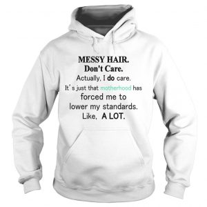 Messy hair dont care actually I do care its just that motherhood Hoodie