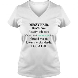 Messy hair dont care actually I do care its just that motherhood Ladies Vneck