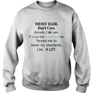 Messy hair dont care actually I do care its just that motherhood Sweatshirt