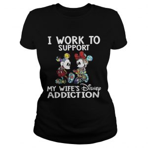 Mickey Mouse I work to support my wifes Disney addiction Ladies Tee
