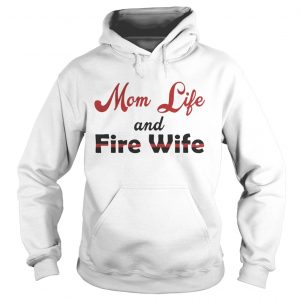 Mom Life And Fire Wife Mothers Day Gift Hoodie
