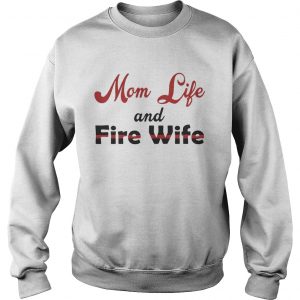 Mom Life And Fire Wife Mothers Day Gift Sweatshirt