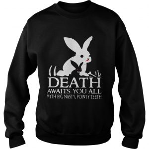 Monty Python Rabbit death awaits you all with big nasty pointy teeth Sweatshirt