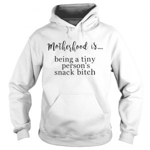 Motherhood is being a tiny persons snack bitch Hoodie
