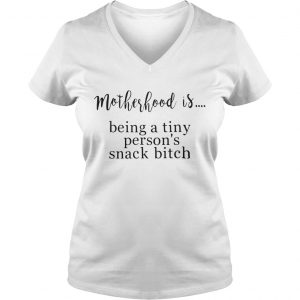 Motherhood is being a tiny persons snack bitch Ladies Vneck