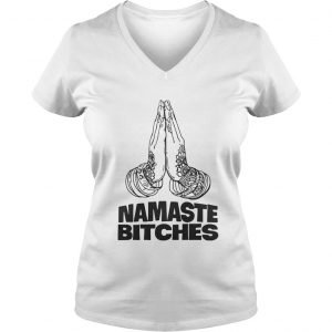 Namaste Bitches Funny Gift Ladies Vneck