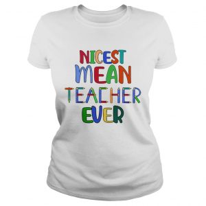 Nicest mean teacher ever Ladies Tee