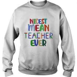 Nicest mean teacher ever Sweatshirt