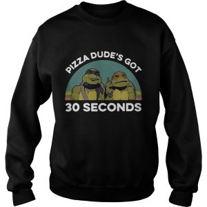Ninja Turtles pizza dudes got 30 seconds vintage Sweatshirt