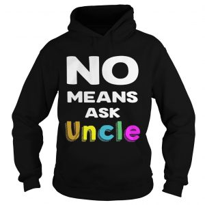 Official No means ask uncle Hoodie