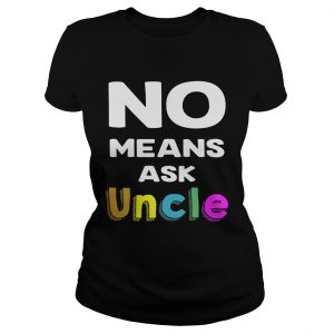 Official No means ask uncle Ladies Tee