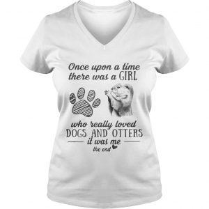 Once upon a time there was a girl who really loved dogs and otters it was me Ladies Vneck