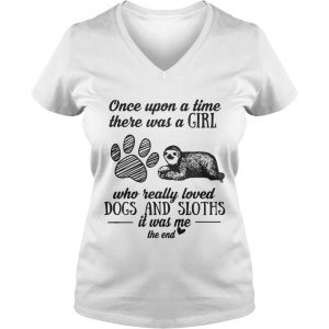 Once upon a time there was a girl who really loved dogs and sloths it was me Ladies Vneck