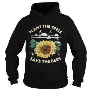 Plant The Trees Save The Bees Hoodie