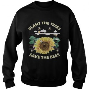 Plant The Trees Save The Bees Sweatshirt