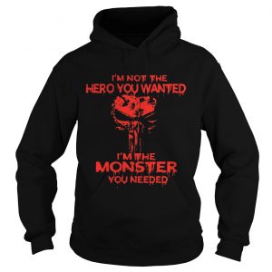Skull Im not the hero you wanted Im the monster you needed Hoodie