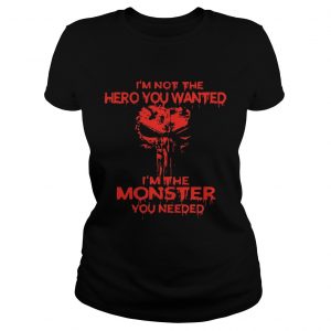Skull Im not the hero you wanted Im the monster you needed Ladies Tee