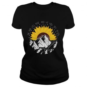 Sunflower the sun will rise and we will try again Ladies Tee