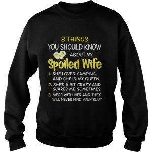 Sweatshirt 3 things you should know about my spoiled wife she loves camping shirt
