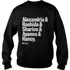 Sweatshirt Alexandria and Rashida and Sharice and Ayanna and Nancy shirt