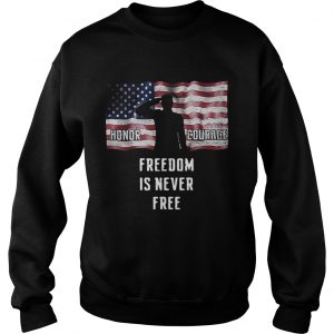 Sweatshirt American flag Honor courage freedom is never free shirt
