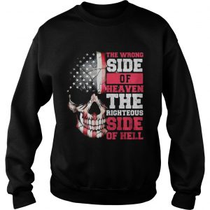 Sweatshirt American flag skull the wrong side of Heaven the righteous side of Hell shirt