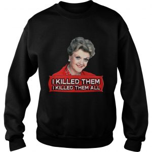 Sweatshirt Angela Lansbury I killed them all shirt
