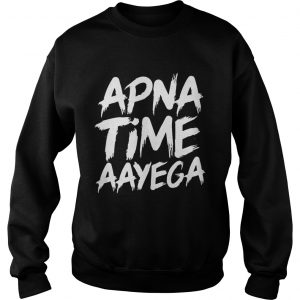 Sweatshirt Apna time aayega shirt