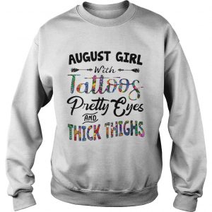 Sweatshirt August girl with tattoos pretty eyes and thick thighs shirt