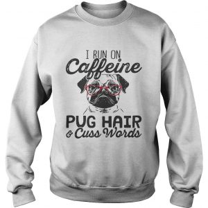 Sweatshirt Best I run on caffeine dog hair and cuss words shirt - Copy