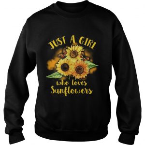 Sweatshirt Butterfly Just a girl who loves sunflowers shirt