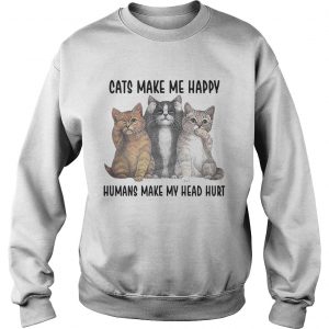 Sweatshirt Cats Make Me Happy Humans Make My Head Hurt Shirt