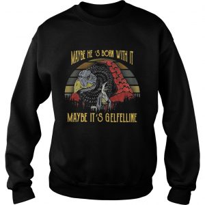 Sweatshirt Dark Crystal Maybe Hes born with it maybe Its Gelfelline sunset shirt