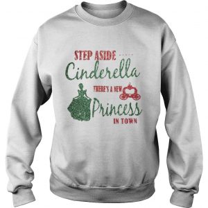 Sweatshirt Diamond Step aside Cinderella theres a new princess in town shirt