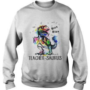 Sweatshirt Dinosaur Trex teacher Saurus raw shirt