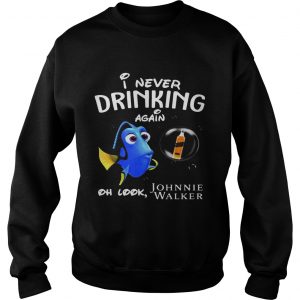 Sweatshirt Disney Funny Dory Im Never Drinking Again For Johnnie Walker Lover Shirt