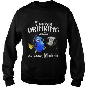 Sweatshirt Disney Funny Dory Im Never Drinking Again For Modelo Lover Shirt