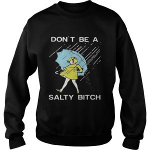 Sweatshirt Dont be a Salty bitch TShirt