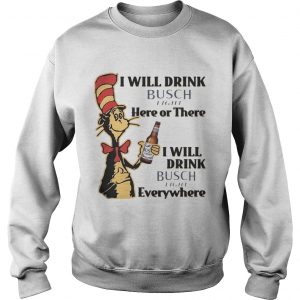 Sweatshirt Dr Seuss I Will Drink Busch Light Here or There Funny Gift Shirt