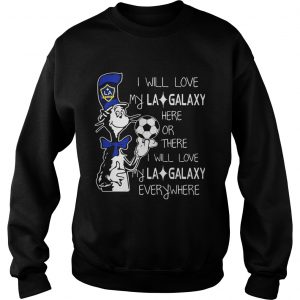 Sweatshirt Dr Seuss I will love my LA Galaxy T shirt