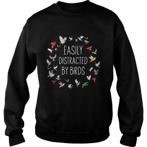 Sweatshirt Easily Distracted by birds shirt