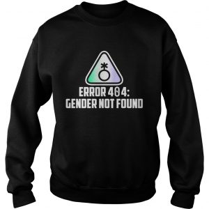 Sweatshirt Error 404 gender not found shirt