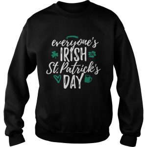 Sweatshirt Everyones Irish on St Patricks day shirt